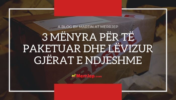 3 mënyra për të paketuar dhe lëvizur gjërat e ndjeshme	