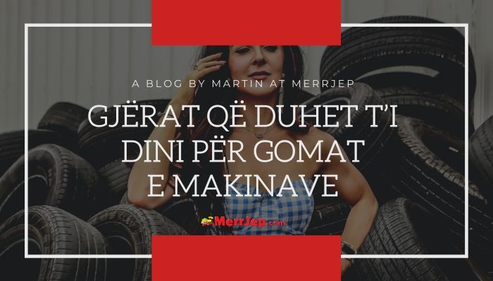 Gjërat që duhet t’i dini për gomat e makinave